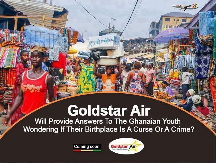 Goldstar Air Will Provide Answers To The Ghanaian Youth Wondering If Their Birthplace Is A Curse Or A Crime?